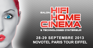 Salon Hi-Fi Home Cinéma et technologies d'intérieur- 28/29 septembre 2013: c'est ce week-end !